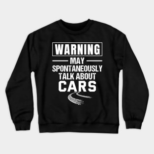 Warning May Spontaneously Talk About Cars - car guy, mechanic Crewneck Sweatshirt